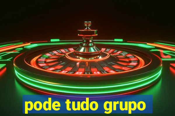 pode tudo grupo